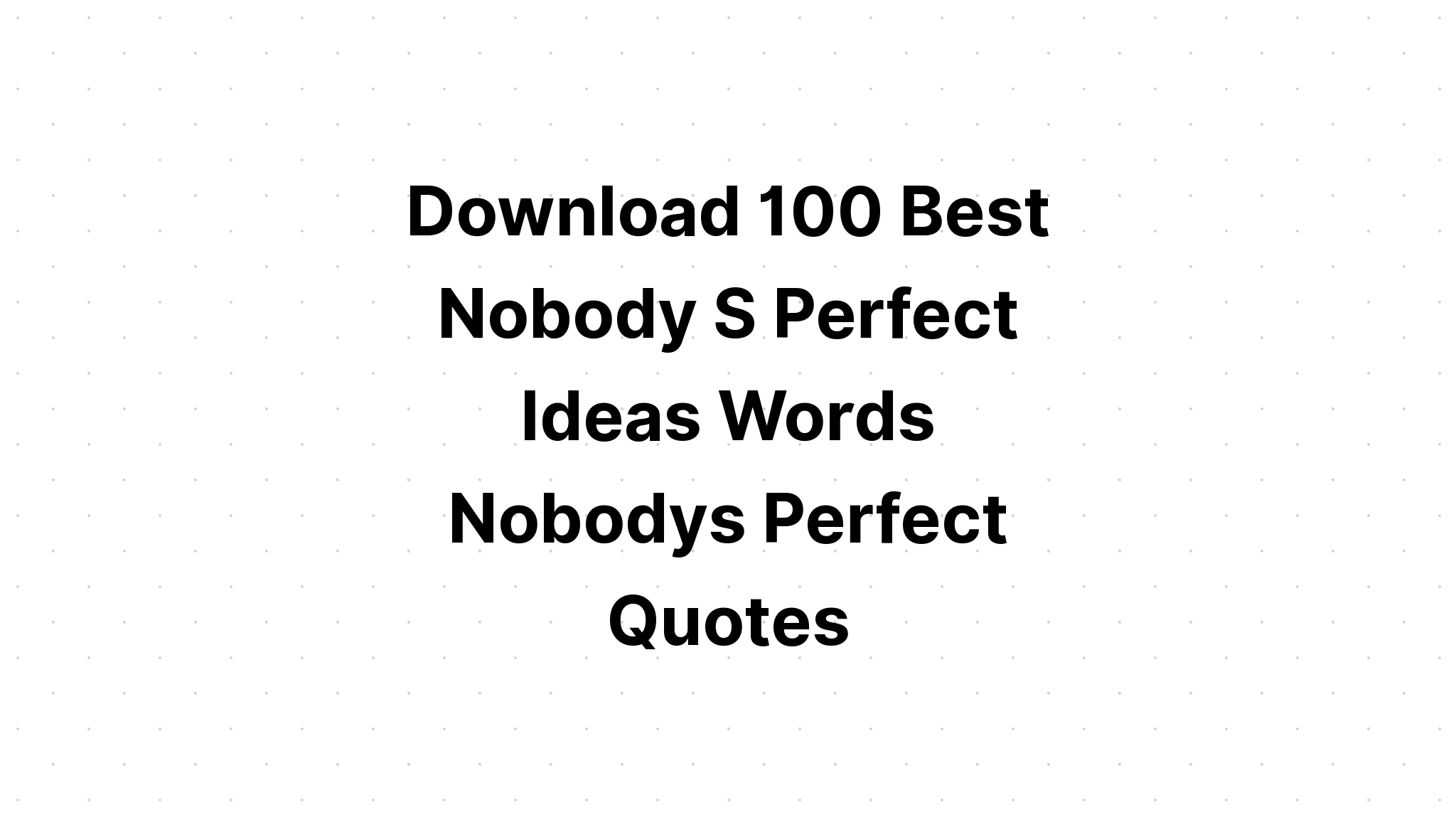 Download Nobody Is Perfect I Am Nobody Quotes SVG File